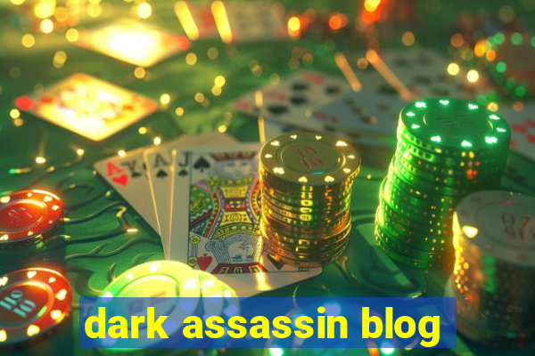 dark assassin blog